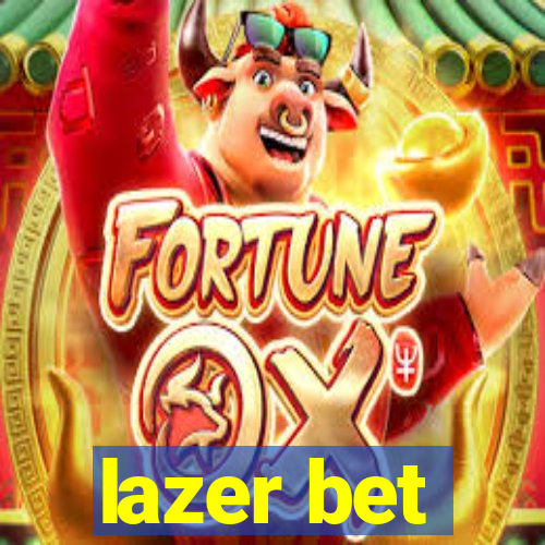 lazer bet